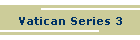 Vatican Series 3